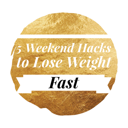 5 Weekend Hacks to Lose Weight Fast